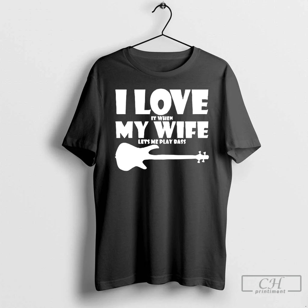 I Love When My Wife Lets Me Play Bass T-Shirts, Hoodie, Sweatshirt
