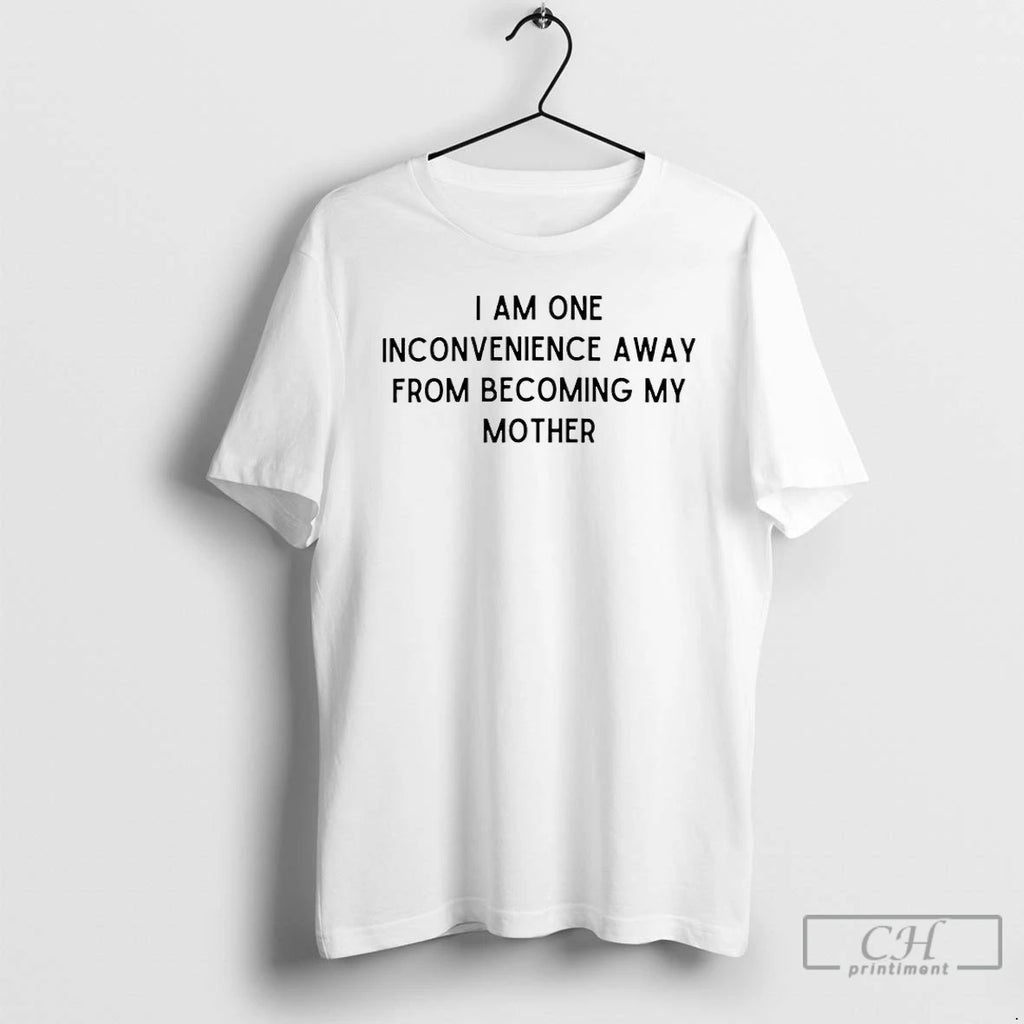 Premium I Am One Inconvenience Away From Becoming My Mother