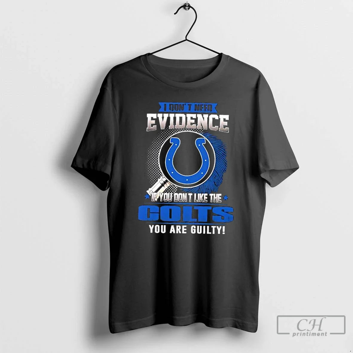 I Dont Need Evidence If You Dont Like Indianapolis Colts You Are Guilty T-Shirts, Hoodie, Sweatshirt