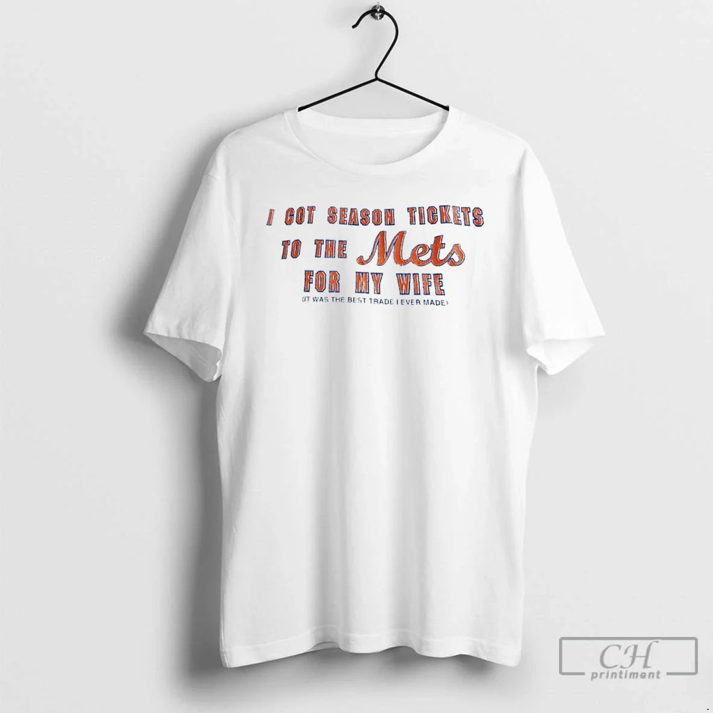 I Got Season Tickets New York Mets My Wife Was T-Shirts, Hoodie, Sweatshirt