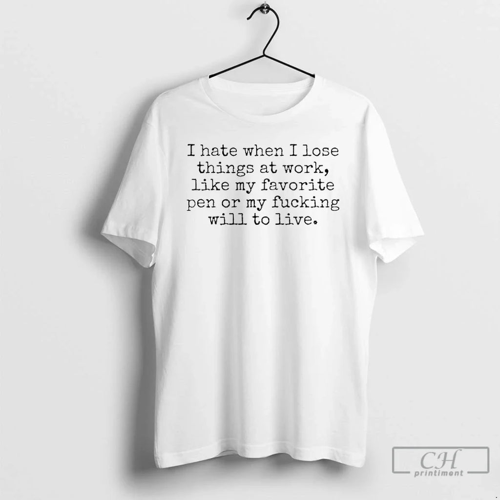 I Hate When I Lose Things Work Like My Favorite Pen My T-Shirts, Hoodie, Sweatshirt
