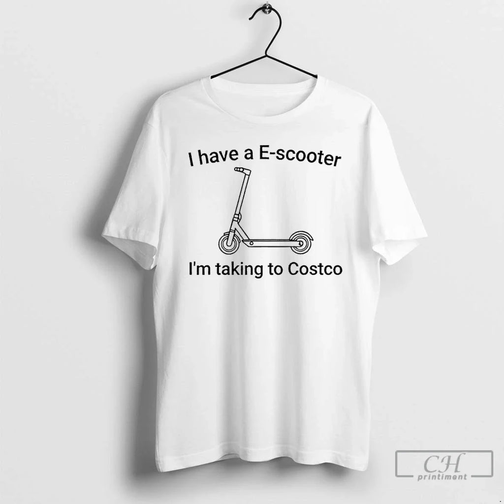 I Have E Scooter Im Taking Costco T-Shirts, Hoodie, Sweatshirt