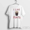 I Like Pints T-Shirts, Hoodie, Sweatshirt
