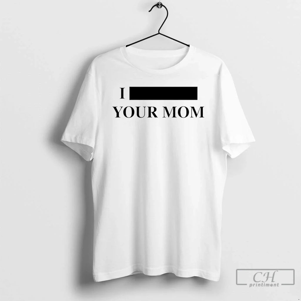 I Redacted Your Mom T-Shirts, Hoodie, Sweatshirt