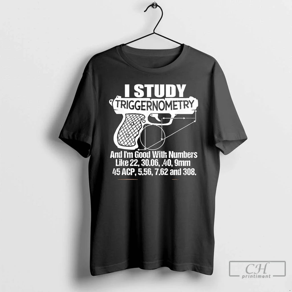 I Study Triggernometry Im Good Number Like T-Shirts, Hoodie, Sweatshirt