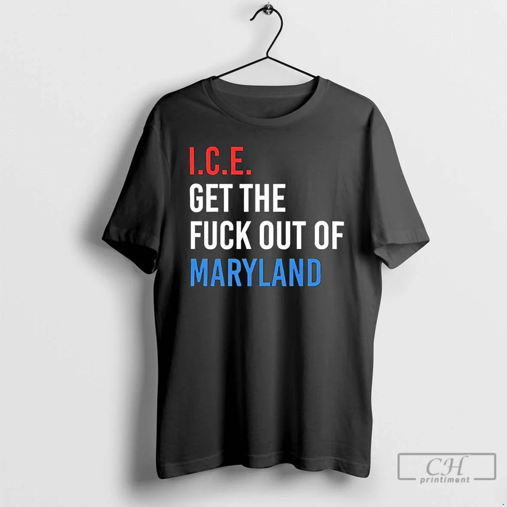 Ice Get Fuck Out Maryland T-Shirts, Hoodie, Sweatshirt