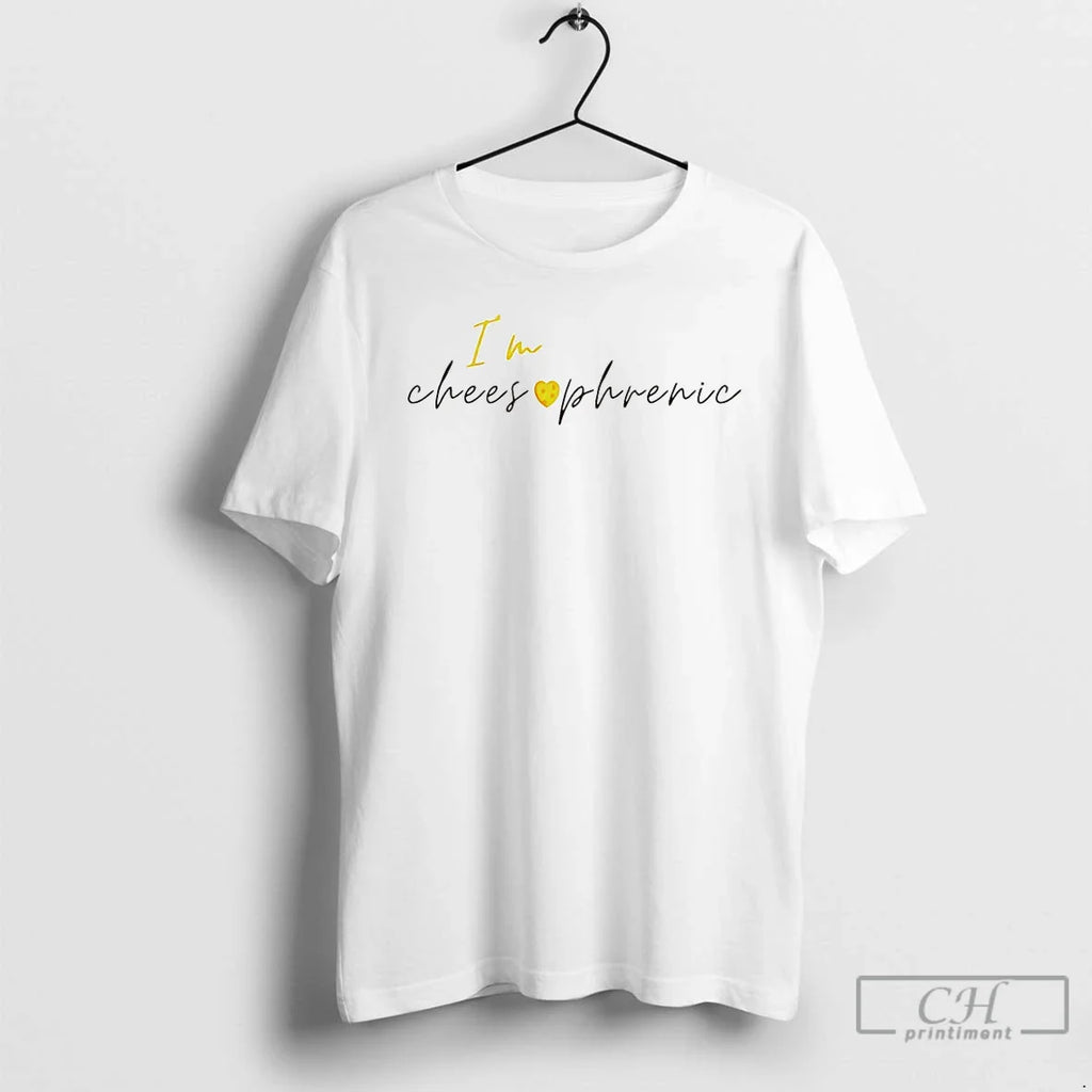 Im Cheesophrenic T-Shirts, Hoodie, Sweatshirt