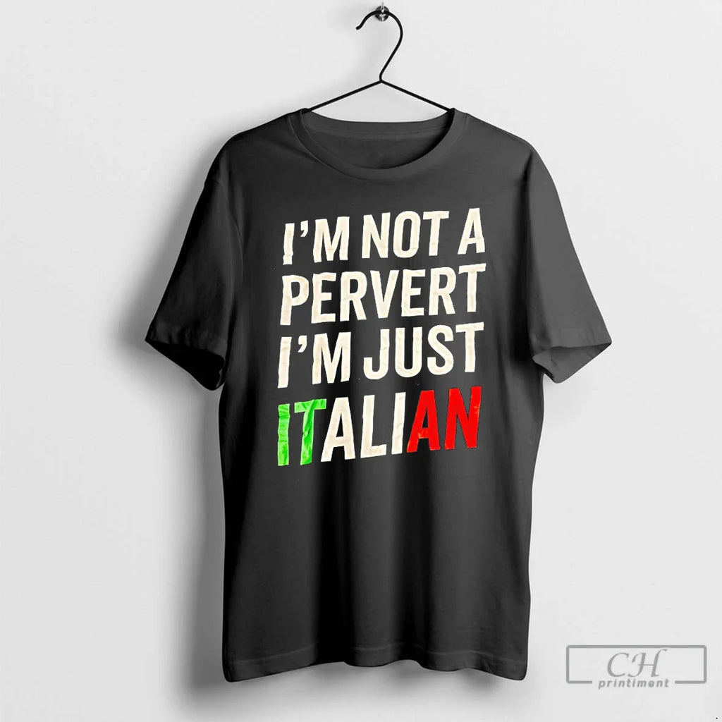 Im Not Pervert Im Just Italian T-Shirts, Hoodie, Sweatshirt