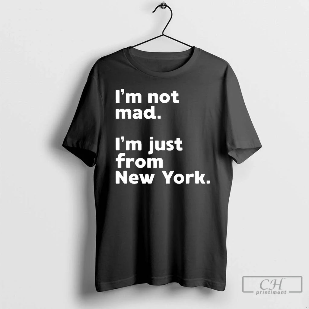 Im Not Mad Im Just New York T-Shirts, Hoodie, Sweatshirt