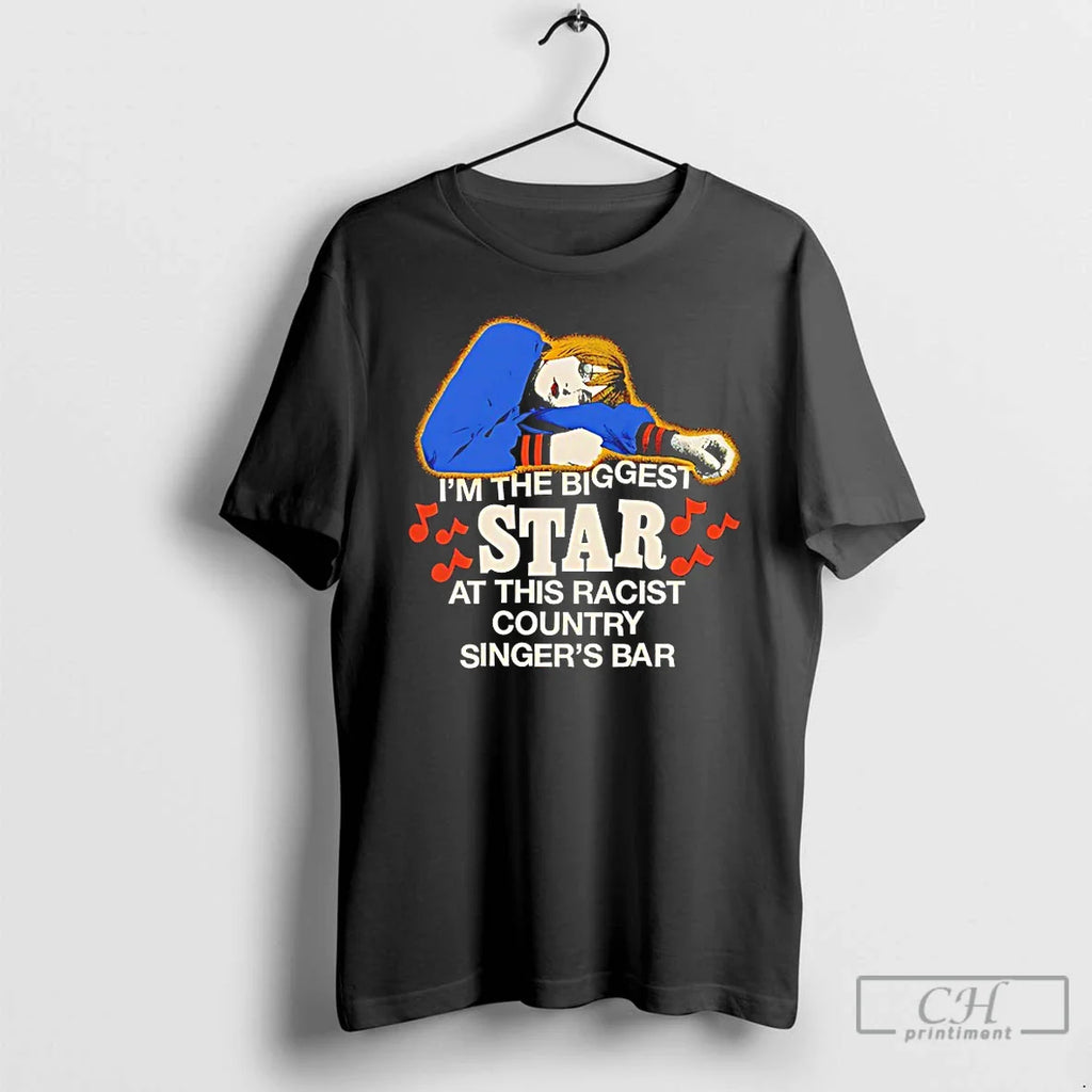 Im Biggest Star This Racist Country Singers Bar T-Shirts, Hoodie, Sweatshirt