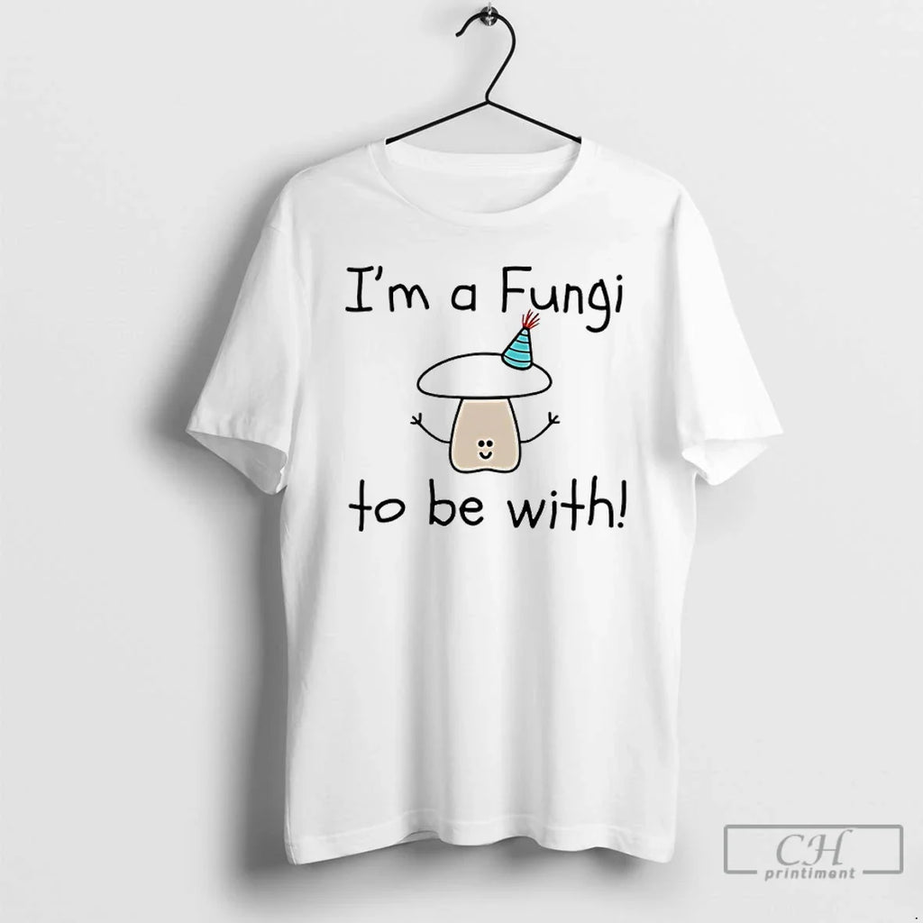 Im Fungi Be T-Shirts, Hoodie, Sweatshirt