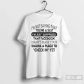 Im Not Saying That Youre Slut Im Just Surprised That Facebook Hasnt Made T-Shirts, Hoodie, Sweatshirt