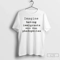 Imagine Hating Immigrants More Than Phedophiles Anti Ice Political T-Shirts, Hoodie, Sweatshirt