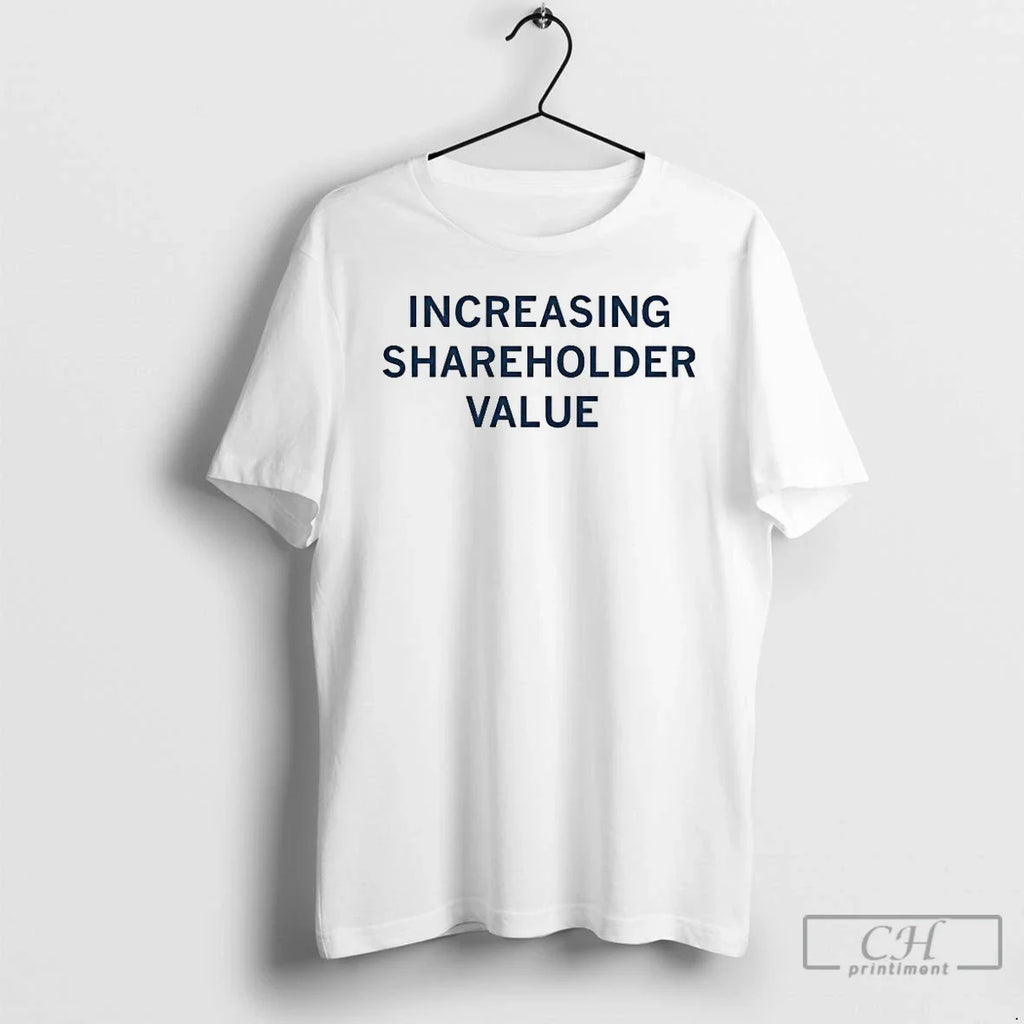 Increasing Shareholder Value 2026 T-Shirts, Hoodie, Sweatshirt