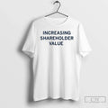 Increasing Shareholder Value 2026 T-Shirts, Hoodie, Sweatshirt