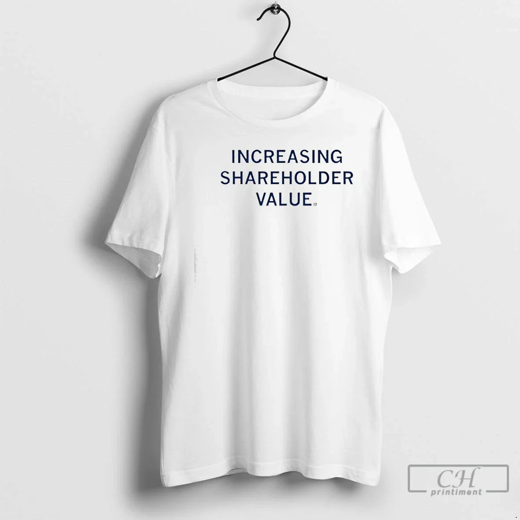 Increasing Shareholder Value T-Shirts, Hoodie, Sweatshirt