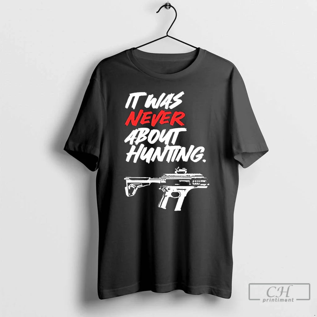 Was Never About Hunting T-Shirts, Hoodie, Sweatshirt