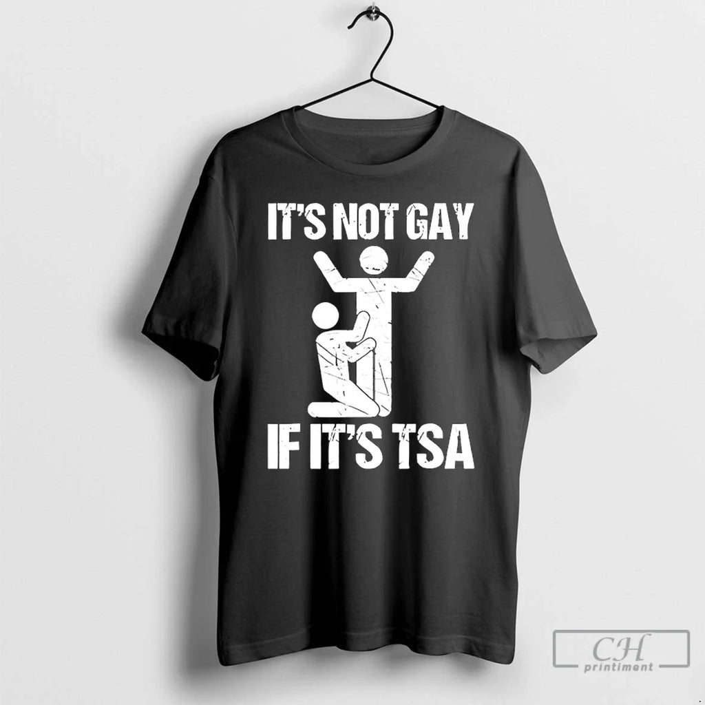 Not Gay If Tsa T-Shirts, Hoodie, Sweatshirt