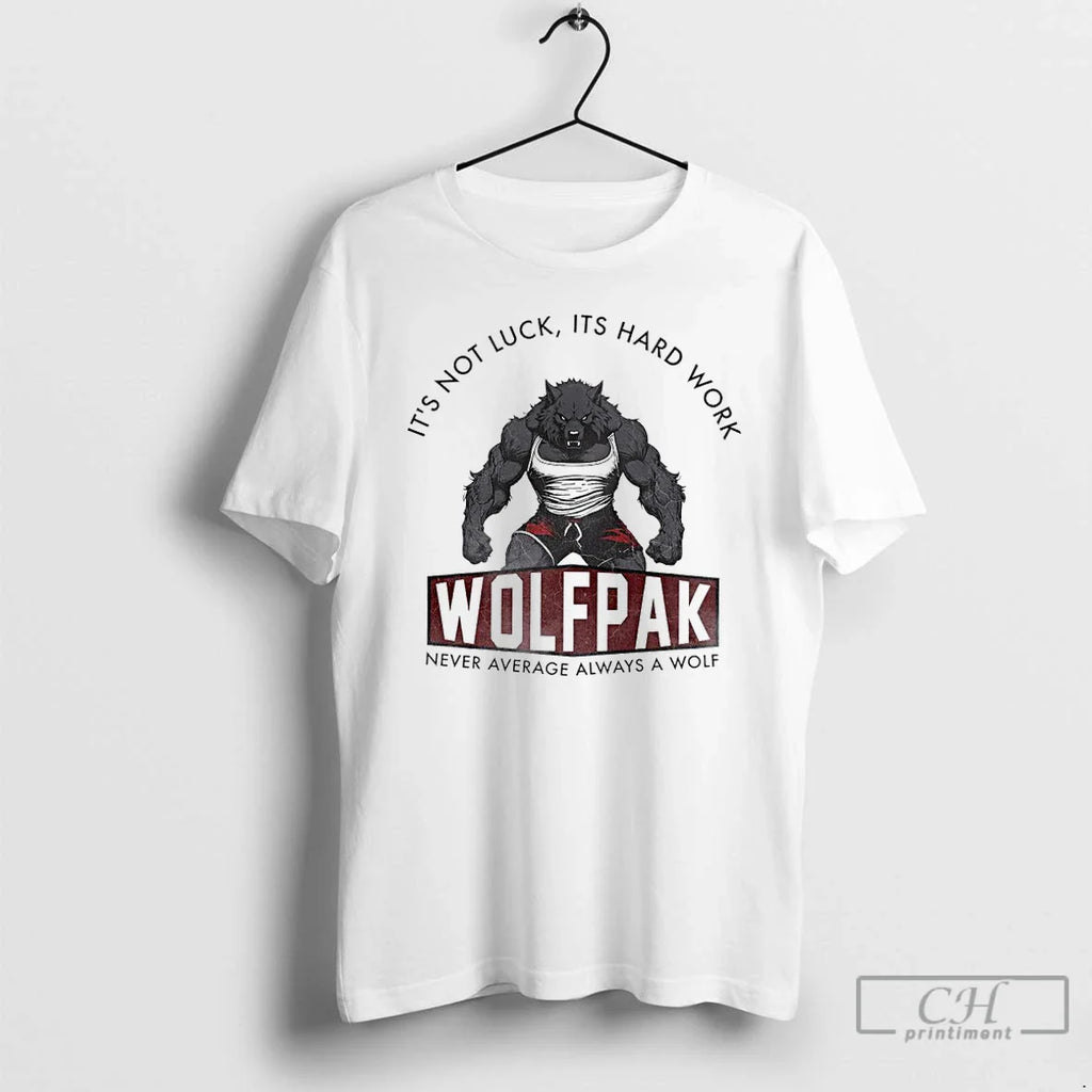 Not Luck Hard Work Wolfpak Never Average Always Wolf T-Shirts, Hoodie, Sweatshirt
