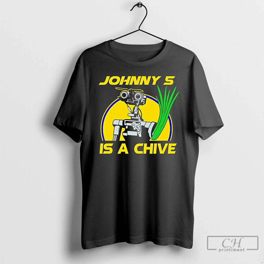 Johnny 5 Is Chive T-Shirts, Hoodie, Sweatshirt