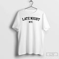 Late Night Nyc T-Shirts, Hoodie, Sweatshirt