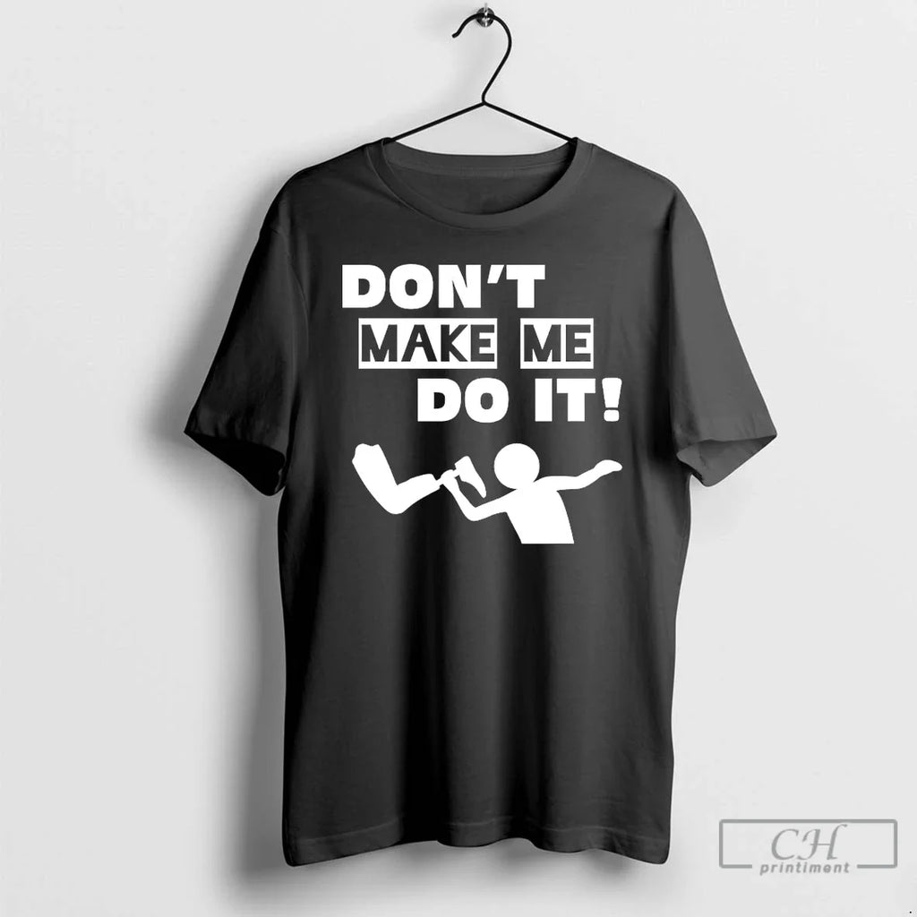 Leg Dont Make Me Do T-Shirts, Hoodie, Sweatshirt