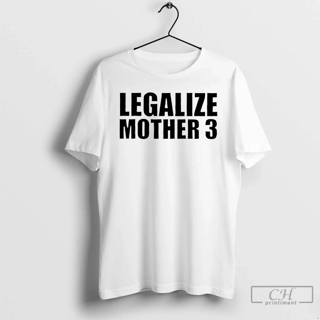 Legalize Mother 3 T-Shirts, Hoodie, Sweatshirt