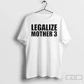 Legalize Mother 3 T-Shirts, Hoodie, Sweatshirt