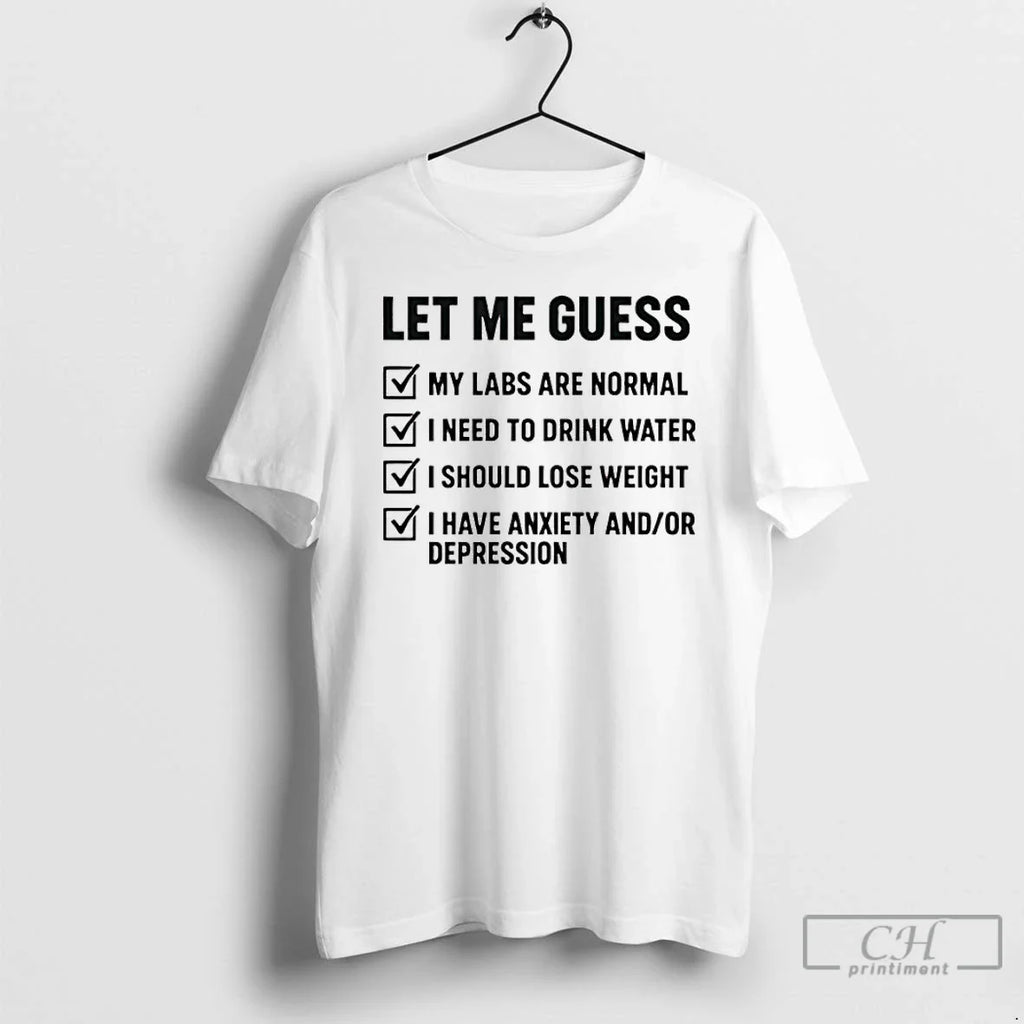 Let Me Guess My Labs Are Normal I Needs Drink Water T-Shirts, Hoodie, Sweatshirt