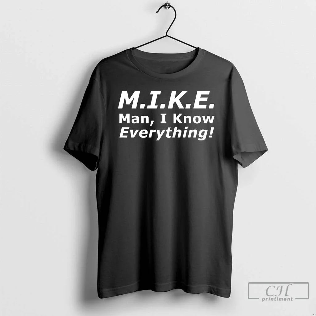 Mike Man I Know Everything T-Shirts, Hoodie, Sweatshirt
