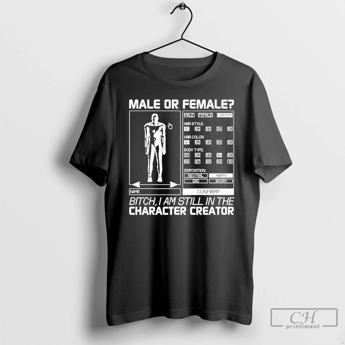 Male Female Bitch I Am Still Character Creator T-Shirts, Hoodie, Sweatshirt