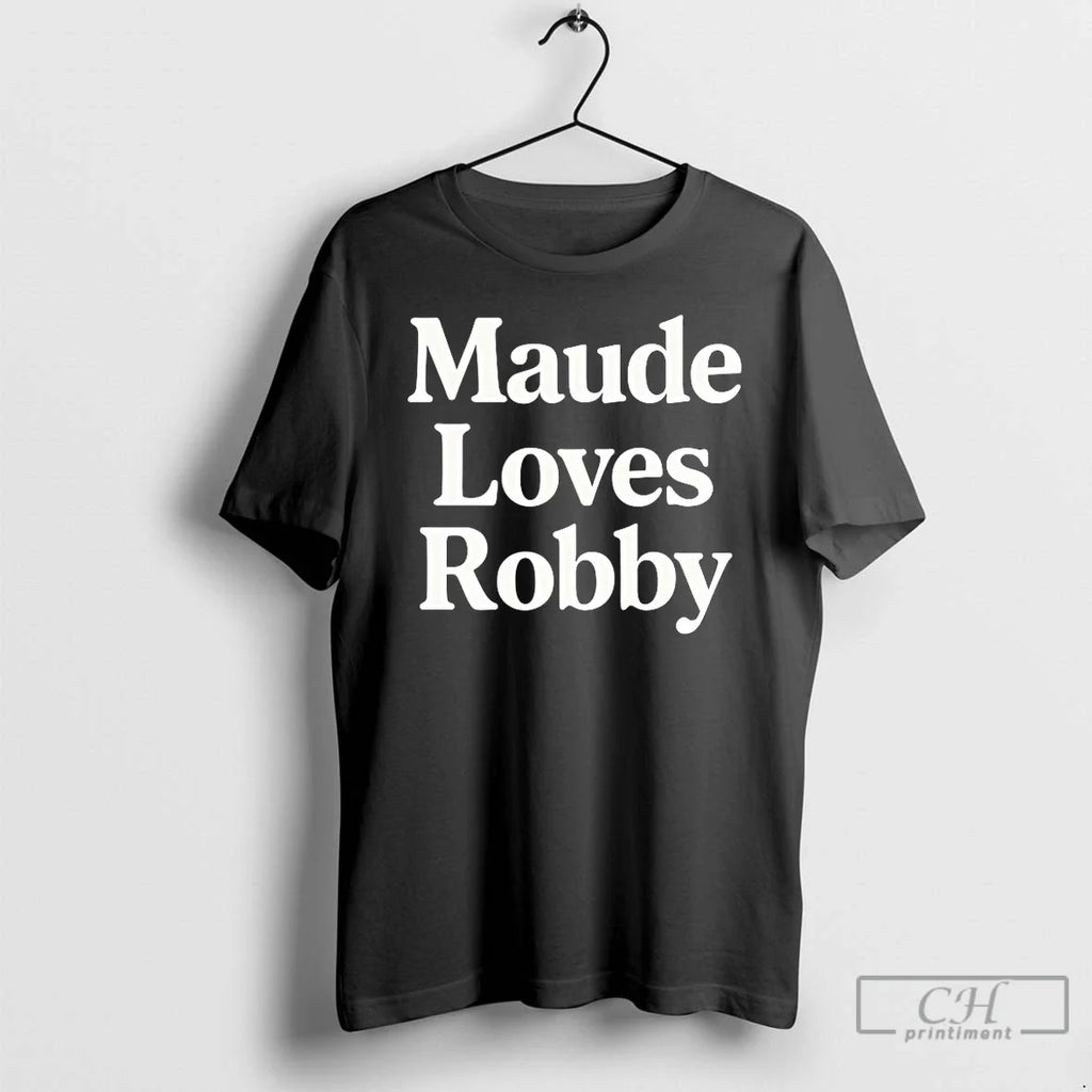 Maude Loves Robby T-Shirts, Hoodie, Sweatshirt