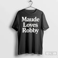 Maude Loves Robby T-Shirts, Hoodie, Sweatshirt