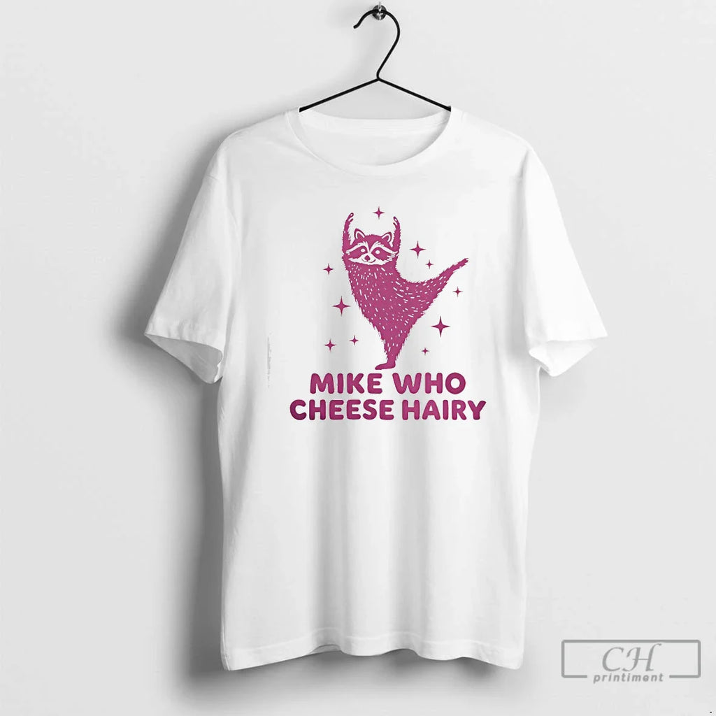 Mike Who Cheese Hairy Pun T-Shirts, Hoodie, Sweatshirt