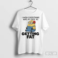 Premium Minion I Wish Everything Was As Easy As Getting Fat