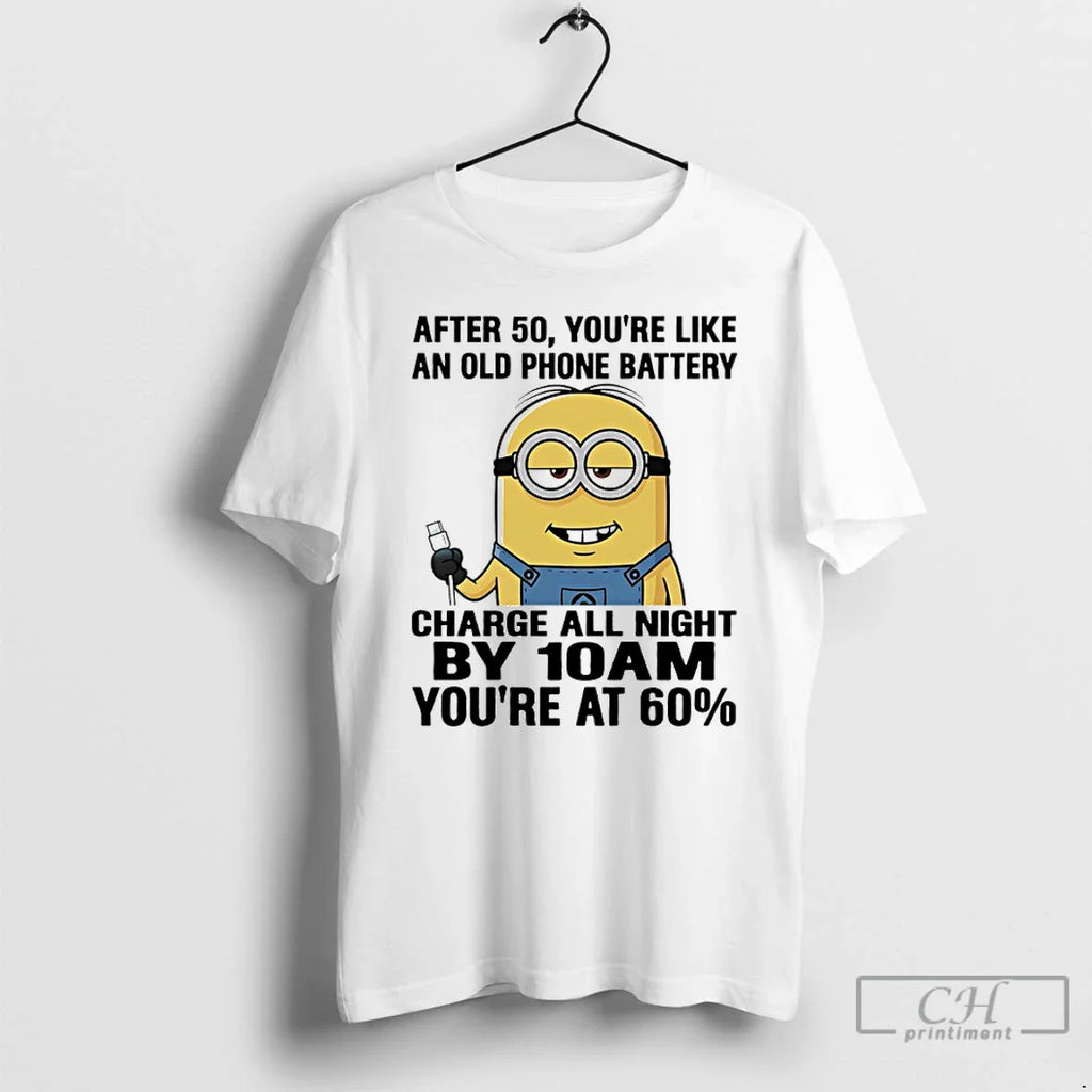 Minions After 50 Youre Like Old Phone Battery Charge All Night T-Shirts, Hoodie, Sweatshirt