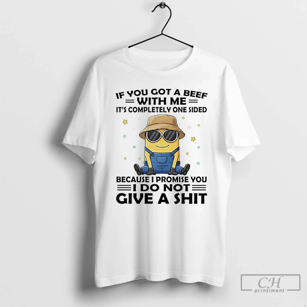 Minions If You Got Beef Me Completely One Because I Promise T-Shirts, Hoodie, Sweatshirt