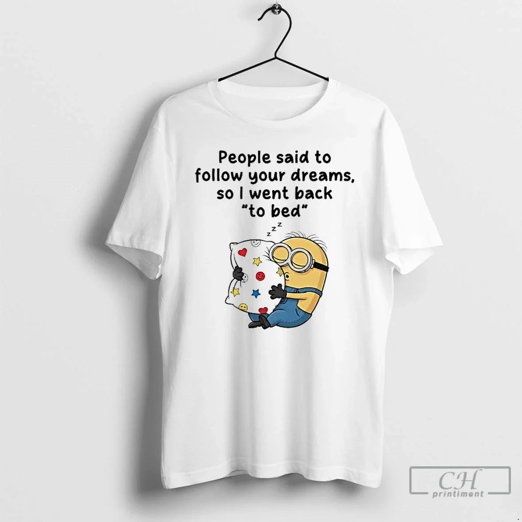 Minions People Said Follow Your Dreams So I Went Back T-Shirts, Hoodie, Sweatshirt