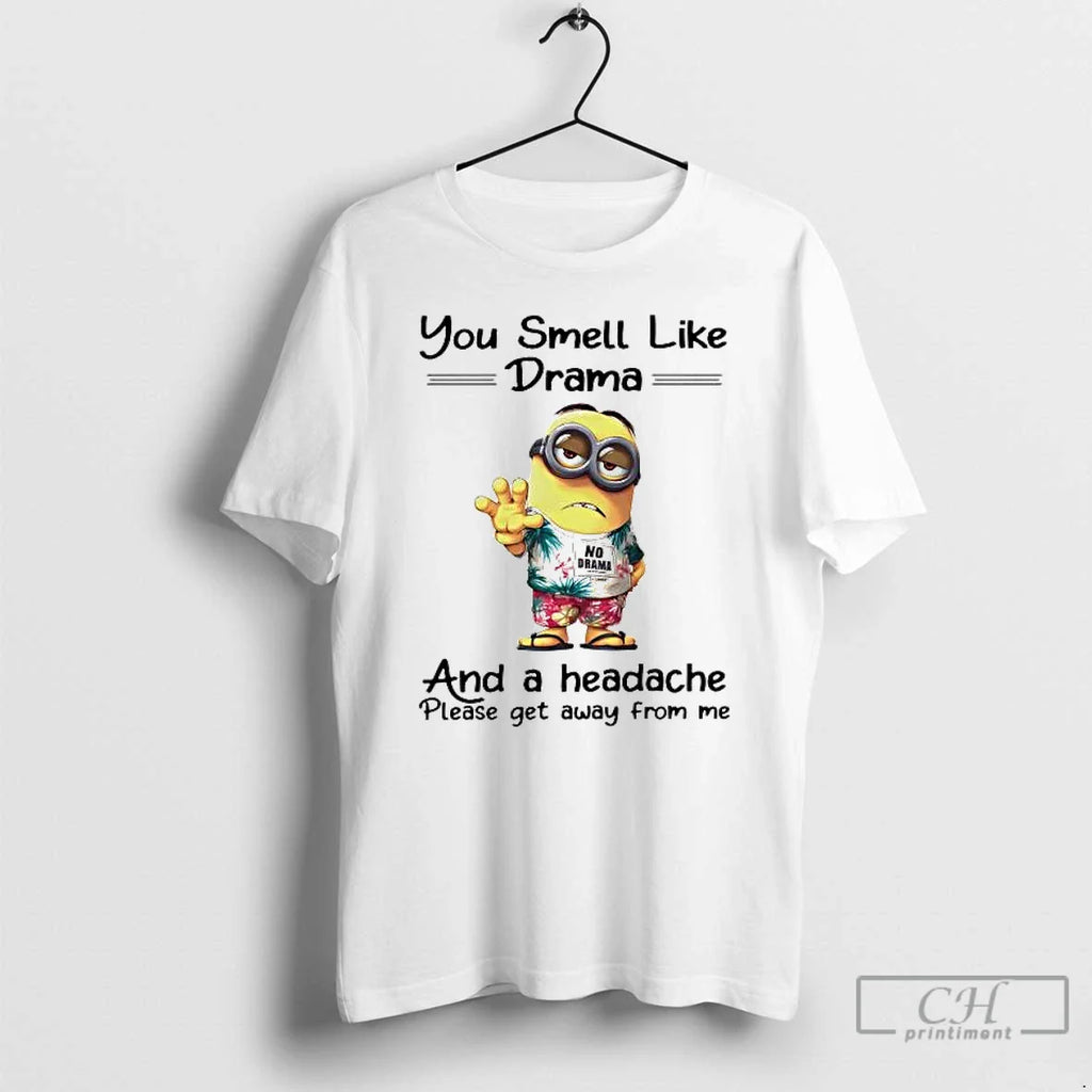 Minions You Smell Like Drama Headache T-Shirts, Hoodie, Sweatshirt