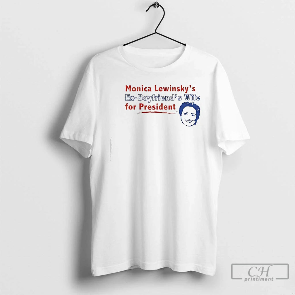 Monica Lewinskys Ex Boyfriends Wife President T-Shirts, Hoodie, Sweatshirt