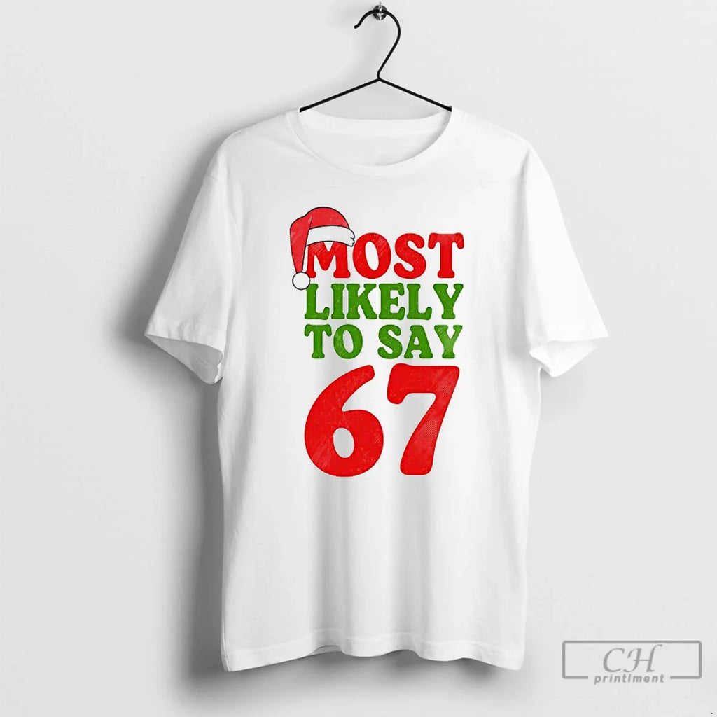 Most Likely Say 67 T-Shirts, Hoodie, Sweatshirt