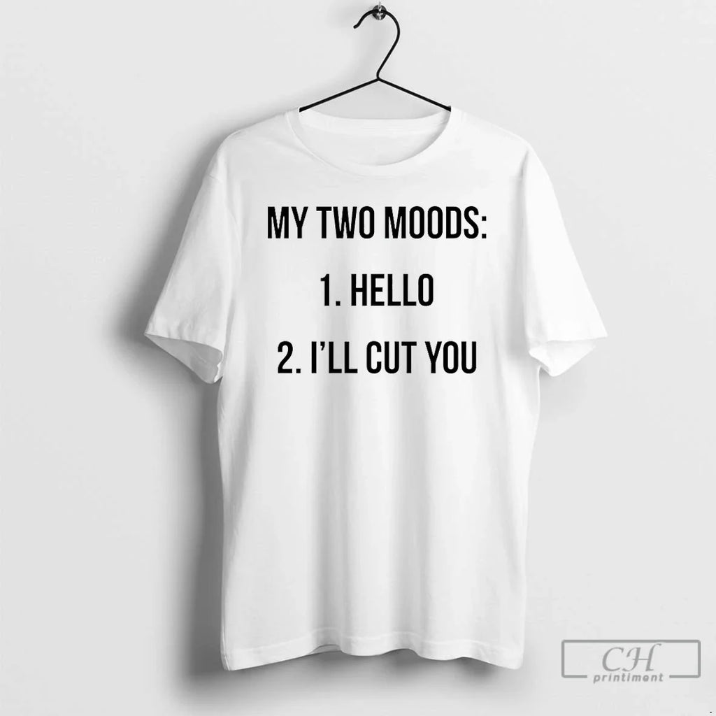 My Two Moods Hello Ill Cut You T-Shirts, Hoodie, Sweatshirt