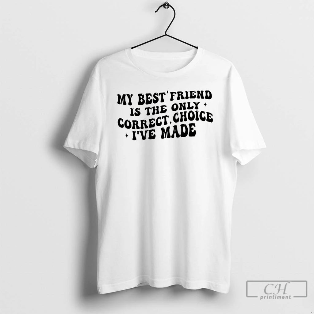 Premium My Best Friend Is The Only Correct Choice Ive Made