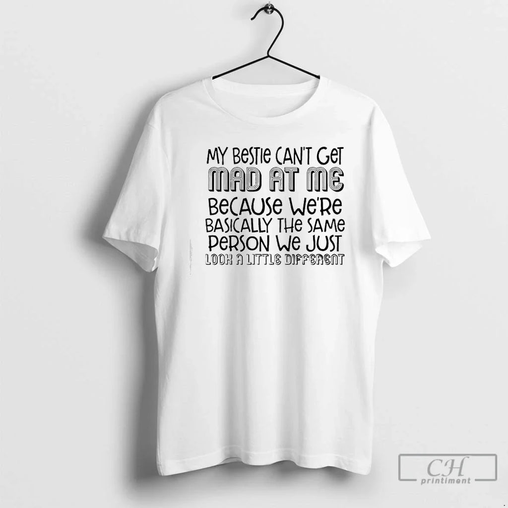 My Bestie Cant Get Mad Me Text T-Shirts, Hoodie, Sweatshirt