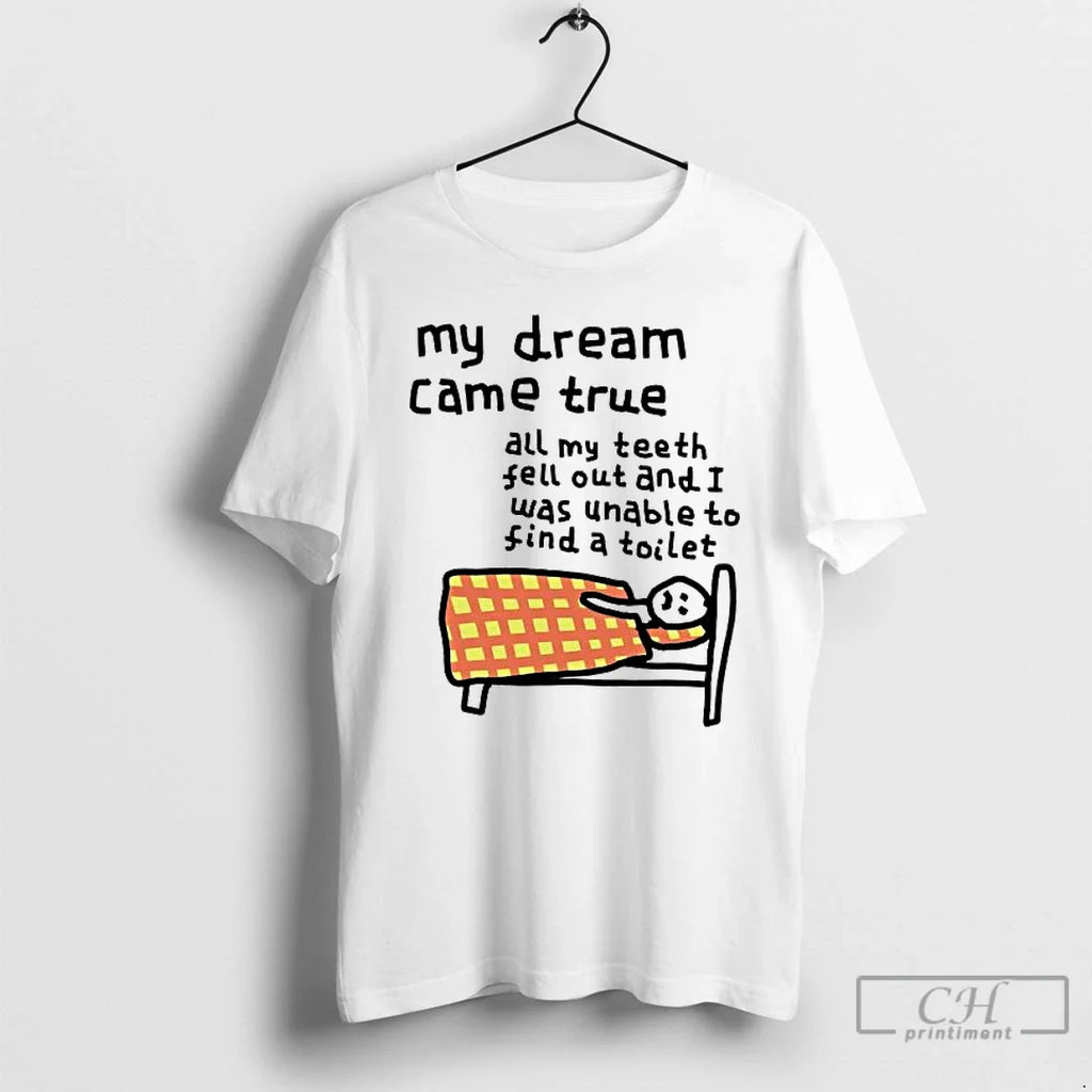 My Dream Came True All My Teeth Feel Out I Was Unable T-Shirts, Hoodie, Sweatshirt