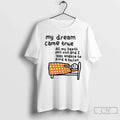 My Dream Came True All My Teeth Feel Out I Was Unable T-Shirts, Hoodie, Sweatshirt
