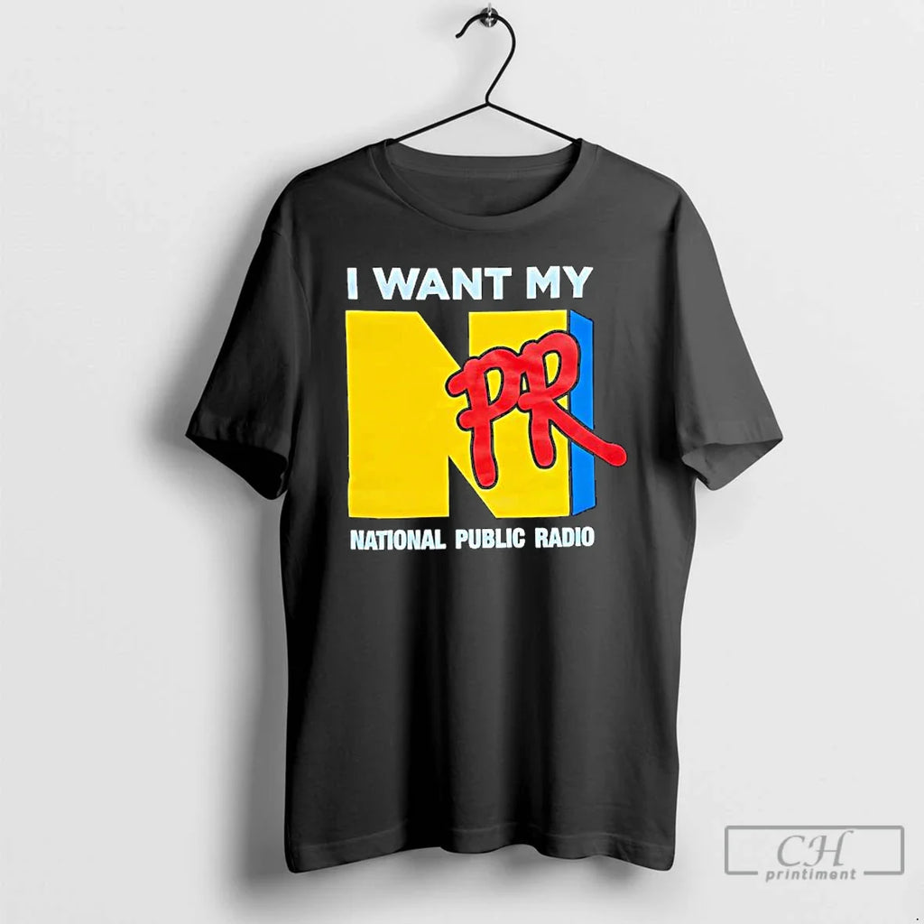 Npr I Want My National Public Radio T-Shirts, Hoodie, Sweatshirt