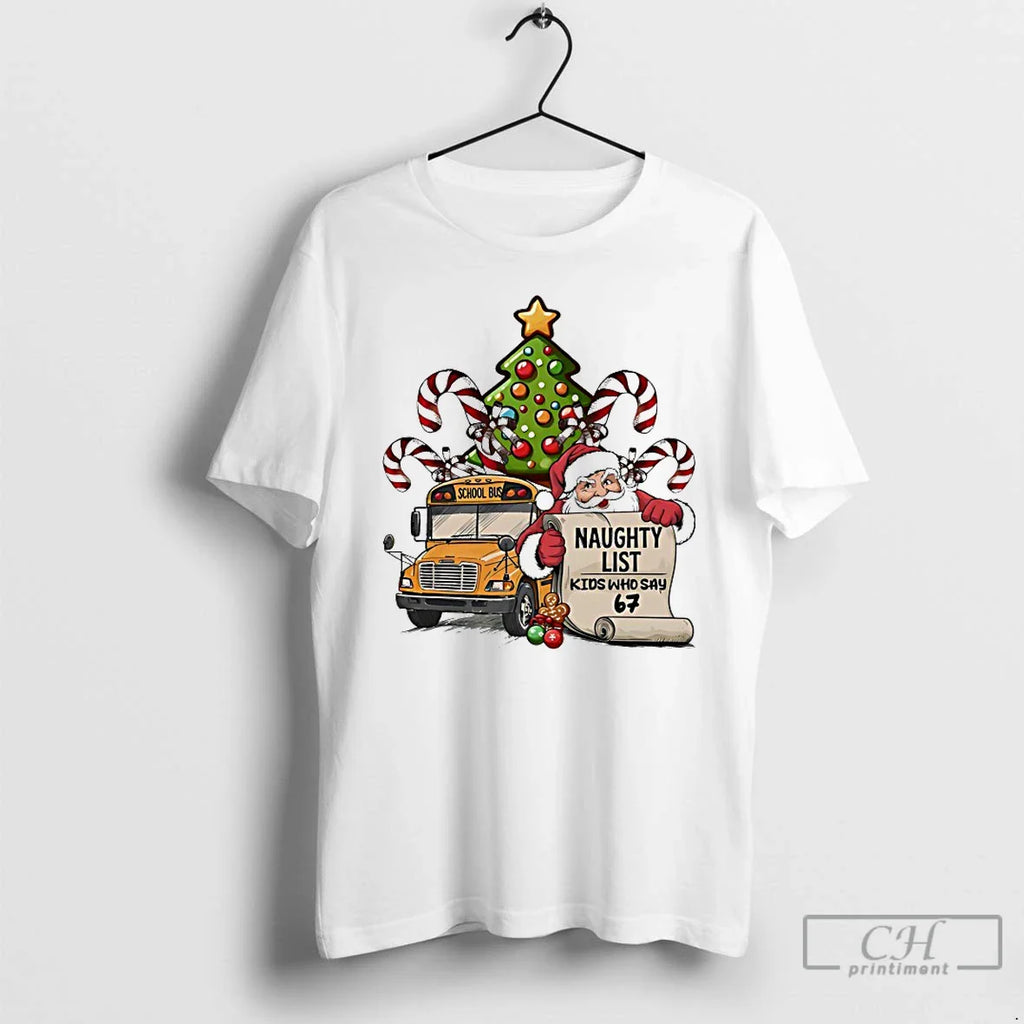 Naughty List Who Say 67 T-Shirts, Hoodie, Sweatshirt