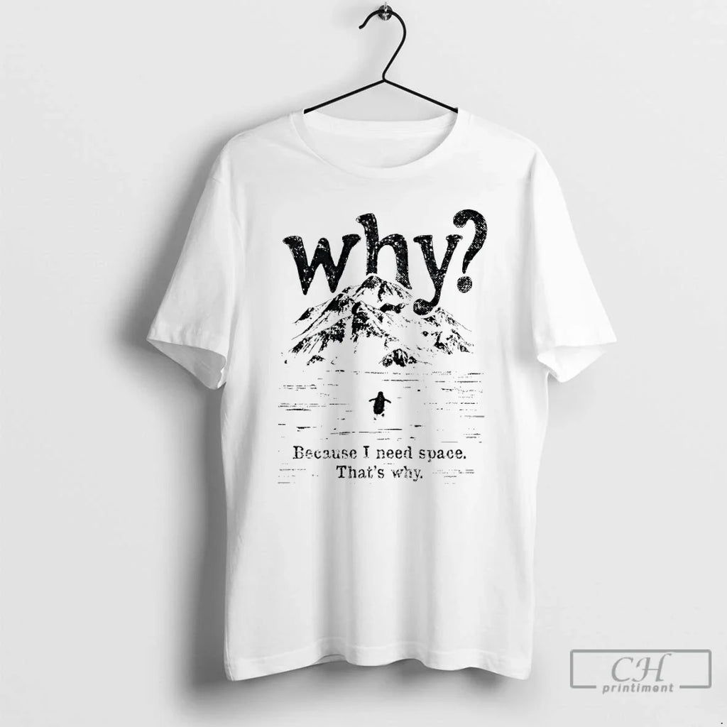 Nihilist Penguin Why Because I Need Space Thats Why T-Shirts, Hoodie, Sweatshirt