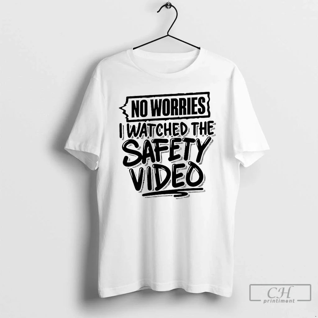 No Worries Watched Safety Video T-Shirts, Hoodie, Sweatshirt